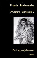 Freuds psykoanalys. Bd 3, Arvtagare i Sverige. D. 2; Per Magnus Johansson; 2003