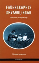 Faderskapets omvandlingar : frånvarons socialpsykologi; Thomas Johansson; 2004