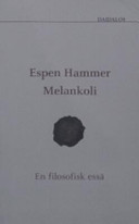 Melankoli : en filosofisk essä; Espen Hammer; 2006