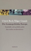 Det kosmopolitiska Europa : samhälle och politik under den andra moderniteten; Edgar Grande, Ulrich Beck; 2006