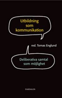 Utbildning som kommunikation : deliberativa samtal som möjlighet; Tomas Englund; 2007