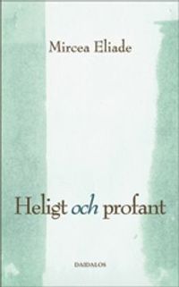 Heligt och profant : om det religiösas väsens; Mircea Eliade; 2008