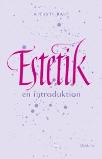 Estetik : en introduktion; Kjersti Bale; 2010