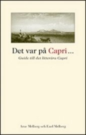 Det var på Capri... : guide till det litterära Capri; Enel Melberg, Arne Melberg; 2010