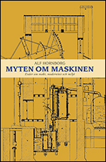 Myten om maskinen : essäer om makt, modernitet och miljö; Alf Hornborg; 2010