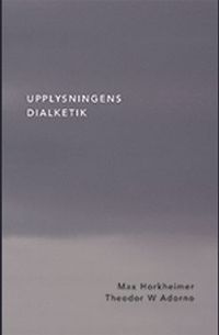 Upplysningens dialektik; Max Horkheimer, Theodor W. Adorno; 2012