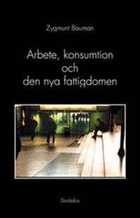 Arbete, konsumtion och den nya fattigdomen; Zygmunt Bauman; 2012