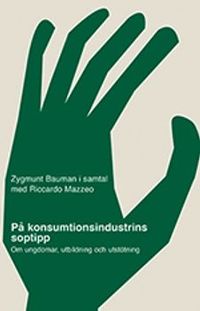 På konsumtionsindustrins soptipp : om ungdomar, utbildning och utstötning; Zygmunt Bauman; 2013