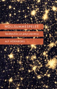 Nollsummespelet : teknikfetischism och global miljörättvisa; Alf Hornborg; 2015