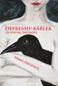 Depressiv kärlek : en social patologi; Emma Engdahl; 2016