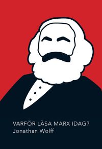 Varför läsa Marx idag?; Jonathan Wolff; 2017