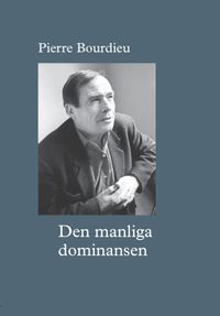 Den manliga dominansen; Pierre Bourdieu; 2019