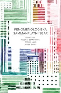Fenomenologiska sammanflätningar; Inger C. Berndtsson, Annika Lilja, Ilona Rinne; 2019
