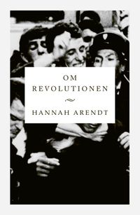 Om revolutionen; Hannah Arendt; 2021