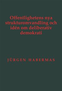 Offentlighetens nya strukturomvandling och idén om deliberativ demokrati; Jürgen Habermas; 2023