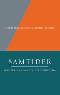Samtider : perspektiv på 2000-talets idéhistoria; Anders Burman, Lena Lennerhed; 2023