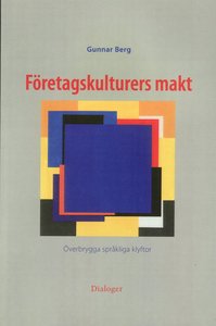 Företagskulturers makt : överbrygga språkliga klyftor; Gunnar Berg; 2008