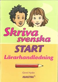 Skriva svenska Start Lärarhandledning; Görel Hydén; 2010