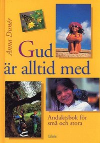 Gud är alltid med : andaktsbok för små och stora; Anna Dunér; 2002