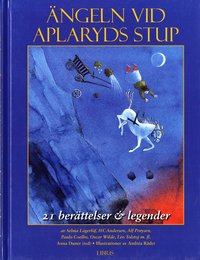 Ängeln vid Aplaryds stup : 21 berättelser och legender; Anna Dunér, Andréa Räder; 2010