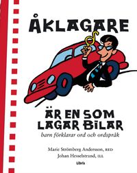 Åklagare är en som lagar bilar : barn förklarar ord och ordspråk; Strömberg, Andersson, Hesselstrand; 2005