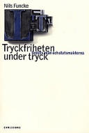 Tryckfriheten under tryck: ordets makt och statsmakterna; Nils Funcke; 1996