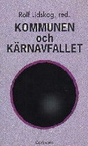 Kommunen och kärnavfallet : svensk kärnavfallspolitik på 1990-talet; Rolf Lidskog; 1998