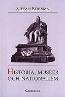 Historia, museer och nationalism; Stefan Bohman; 1997