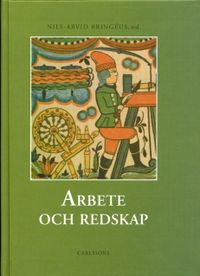 Arbete och redskap Materiell folkkultur på svensk landsbygd före industrial; Nils-Arvid Bringéus; 2003