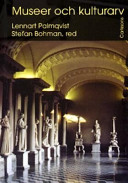 Museer och kulturarv En museivetenskaplig antologi; Stefan Bohman; 2003