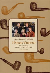 I pipans vänkrets : En bok om pipor och piprökning; Anders Jansson, Erik Lindfelt; 2004