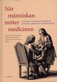 När människan möter medicinen : livsvärldens och berättelsens betydelse för förståelsen av sjukdom och medicinsk teknologi; Sonja Olin-Lauritzen; 2004