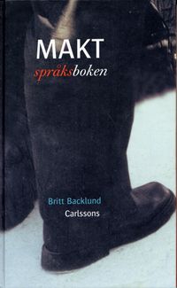 Maktspråksboken : En samling ord och uttryck för och mot makt; Britt Backlund; 2004