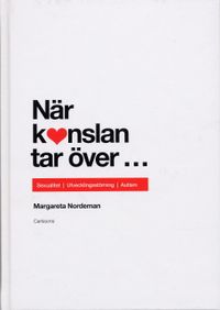 När känslan tar över- : sexualitet, utvecklingsstörning, autism; Margareta Nordeman; 2005