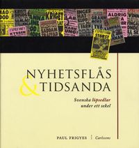 Nyhetsflås och tidsanda : svenska löpsedlar under ett sekel; Paul Frigyes; 2005