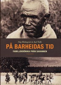 På Barheidas tid : familjekrönika från savannen; Stig Holmqvist, Aud Talle; 2005