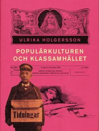 Populärkulturen och klassamhället : arbete, klss och genus i svensk dampress i början av 1900-talet; Ulrika Holgersson; 2005