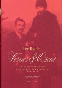 Verner & Oscar : en kärlekshistoria : Heidenstam och Levertin 1888-1906; Per Rydén; 2006