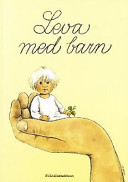 Leva med barn: en bok om små barns hälsa och utveckling; Lars H. Gustafsson; 1999