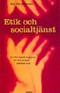 Etik och socialtjänst : om förutsättningarna för det sociala arbetets etik; Ulla Pettersson, Ulla Pettersson; 2000