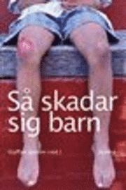Så skadar sig barn :  - olycksrisker och skadebeteende; Staffan Jansson (red.); 2005