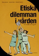 Etiska dilemman i vården: hur skulle du ha gjort?; Anna Jansson, Agneta Blom, Elisabeth Forslind; 2005