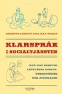 Klarspråk i socialtjänsten : hur man skriver lättlästa beslut, utredningar och journaler; Kerstin Lundin, Åsa Wedin; 2007