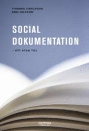 Social dokumentation : ett steg till; Thomas Carlsson, Ann Nilsson; 2008