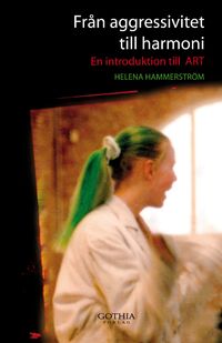 Från aggressivitet till harmoni : en introduktion till ART; Helena Hammerström; 2007