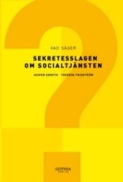 Vad säger sekretesslagen om socialtjänsten; Jesper Ekroth, Therése Fridström; 2007