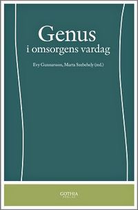 Genus i omsorgens vardag; Evy Gunnarsson, Evy Gunnarsson, Marta Szebehely, Marta Szebehely; 2009