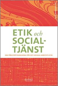 Etik och socialtjänst; Ulla Pettersson, Ulla Pettersson; 2009