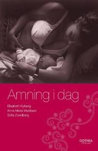 Amning i dag; Elisabeth Kylberg, Anna Maria Westlund, Sofia Zwedberg; 2009
