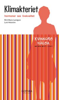 Klimakteriet : hormoner sex livskvalitet; Britt-Marie Landgren, Lotti Helström; 2009